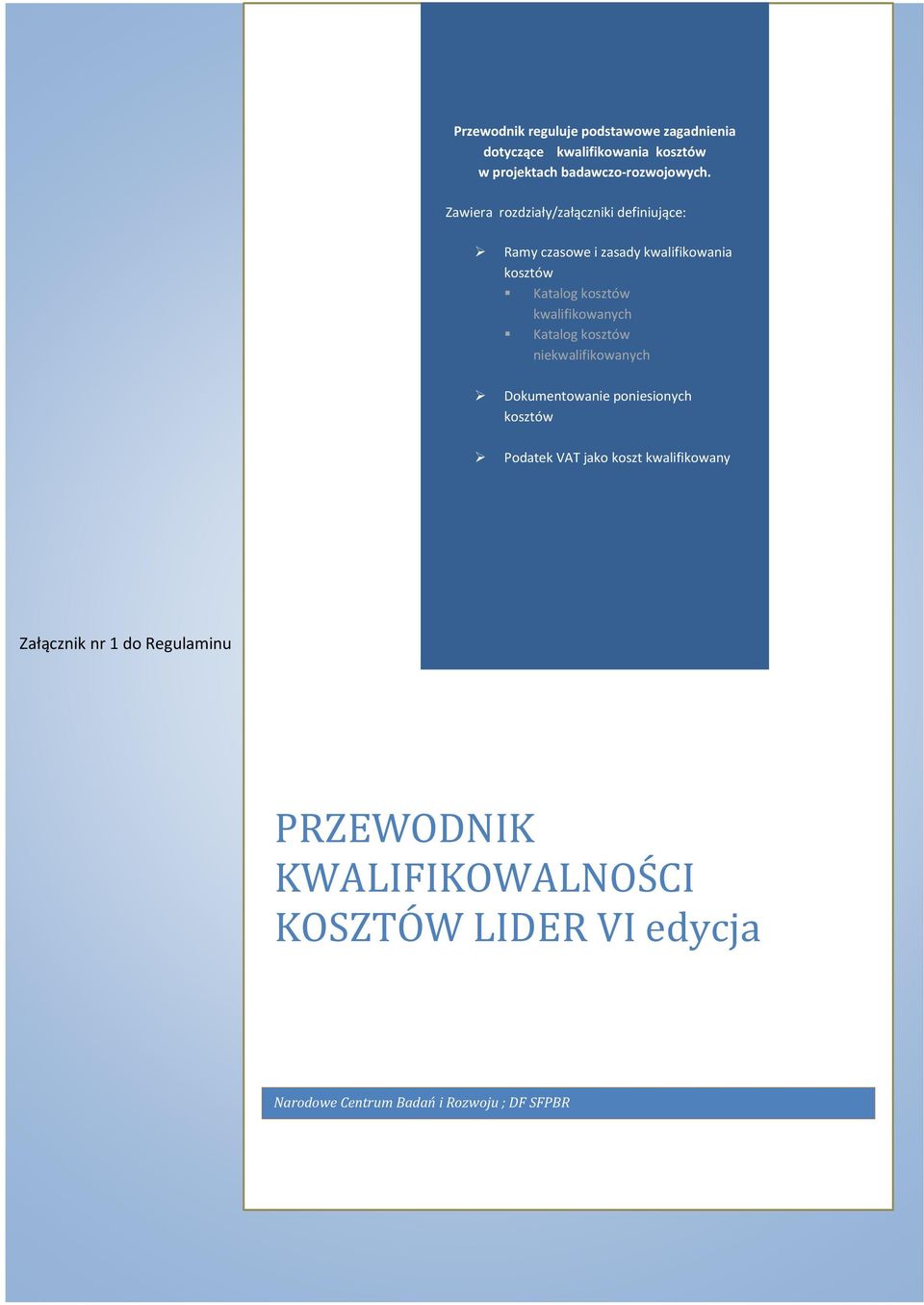 kwalifikowanych Katalog kosztów niekwalifikowanych Dokumentowanie poniesionych kosztów Podatek VAT jako koszt