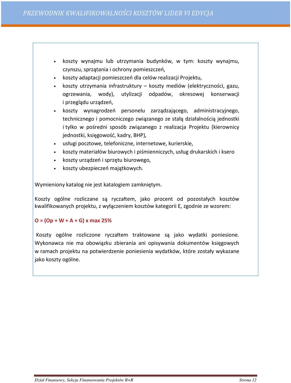pomocniczego związanego ze stałą działalnością jednostki i tylko w pośredni sposób związanego z realizacja Projektu (kierownicy jednostki, księgowość, kadry, BHP), usługi pocztowe, telefoniczne,