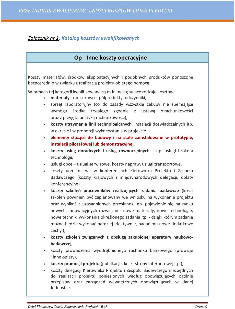 W ramach tej kategorii kwalifikowane są m.in. następujące rodzaje kosztów: materiały - np.
