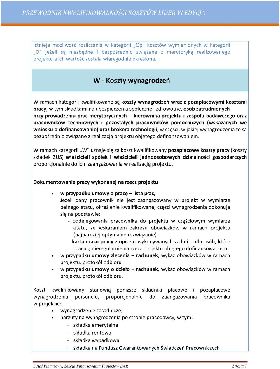 W - Koszty wynagrodzeń W ramach kategorii kwalifikowane są koszty wynagrodzeń wraz z pozapłacowymi kosztami pracy, w tym składkami na ubezpieczenia społeczne i zdrowotne, osób zatrudnionych przy