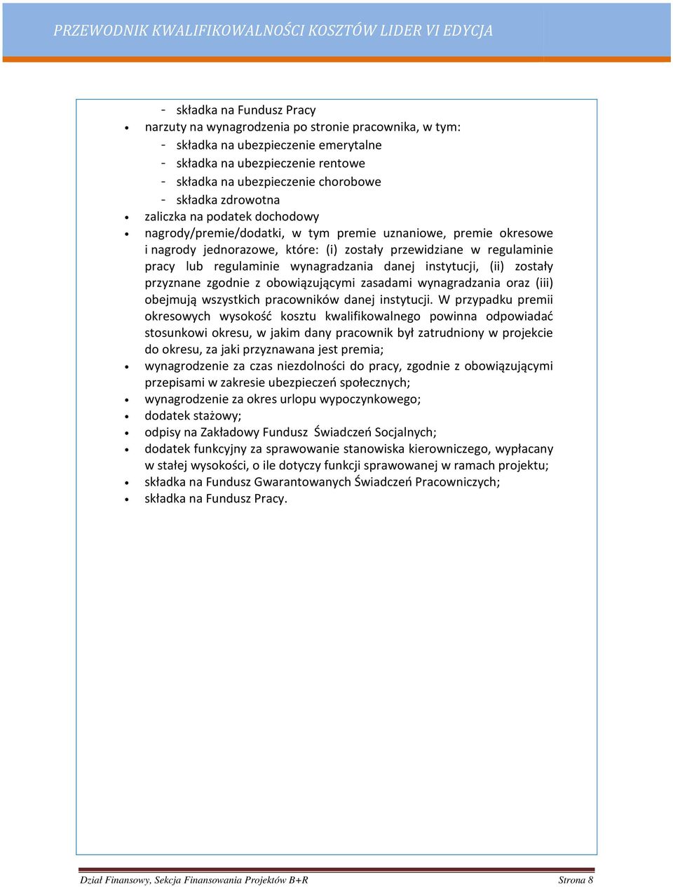 regulaminie wynagradzania danej instytucji, (ii) zostały przyznane zgodnie z obowiązującymi zasadami wynagradzania oraz (iii) obejmują wszystkich pracowników danej instytucji.