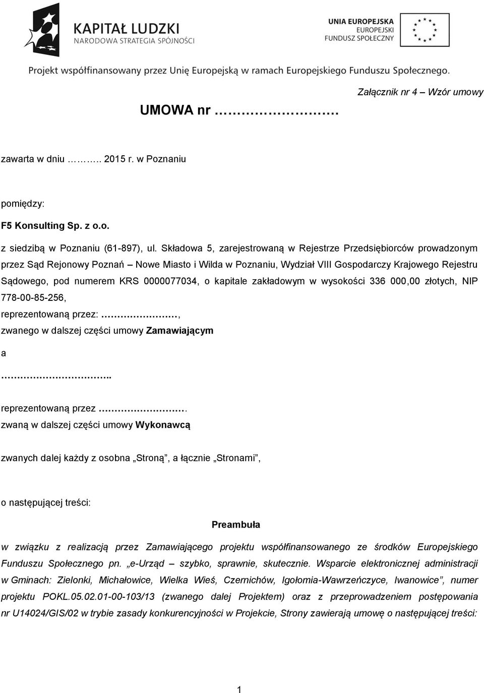 0000077034, o kapitale zakładowym w wysokości 336 000,00 złotych, NIP 778-00-85-256, reprezentowaną przez: