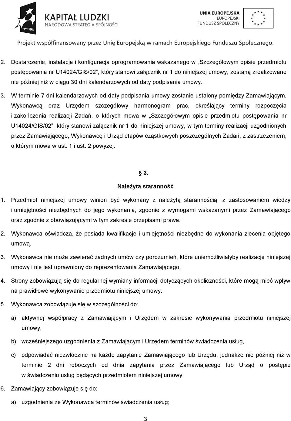 dni kalendarzowych od daty podpisania umowy. 3.