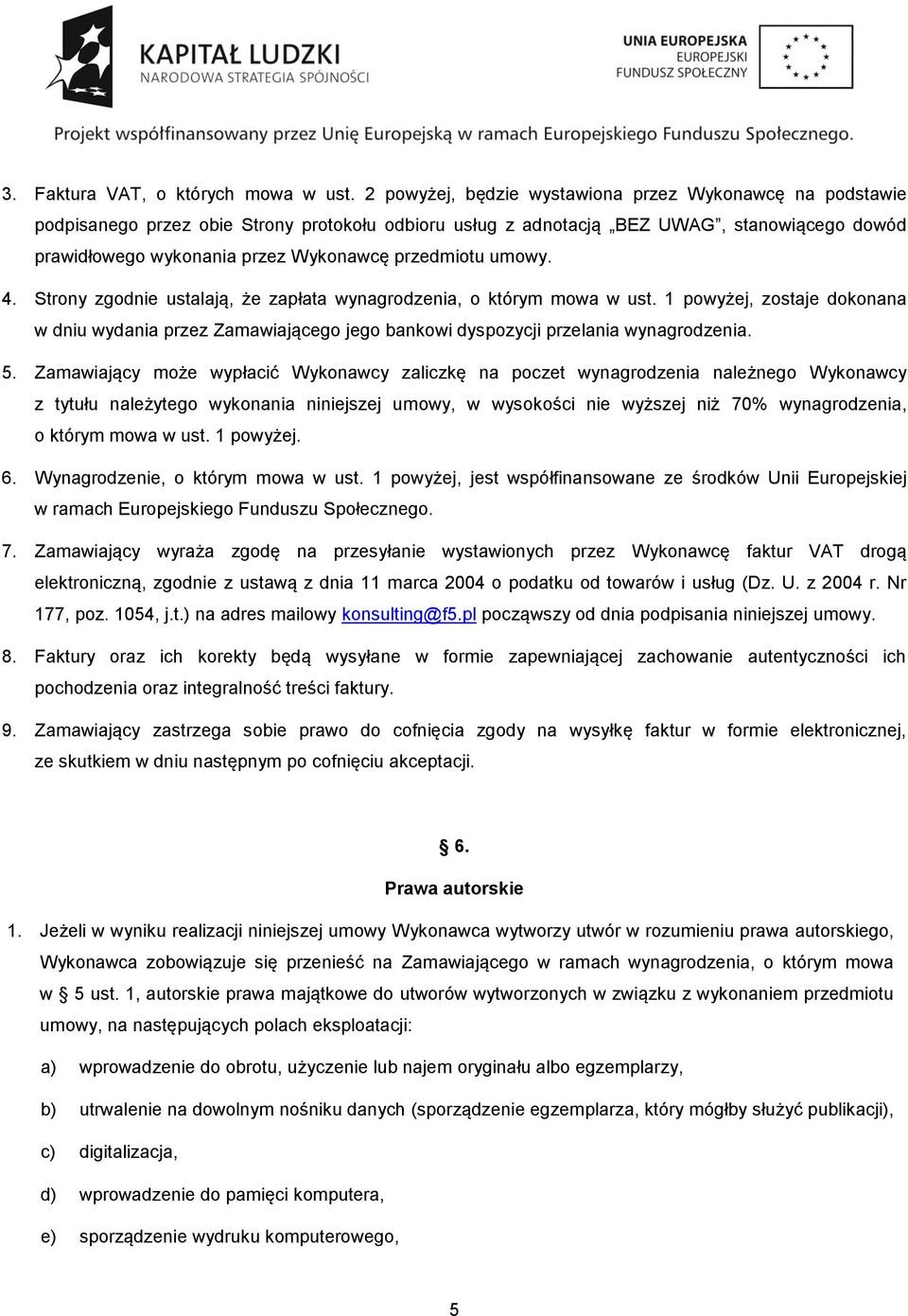 przedmiotu umowy. 4. Strony zgodnie ustalają, że zapłata wynagrodzenia, o którym mowa w ust.