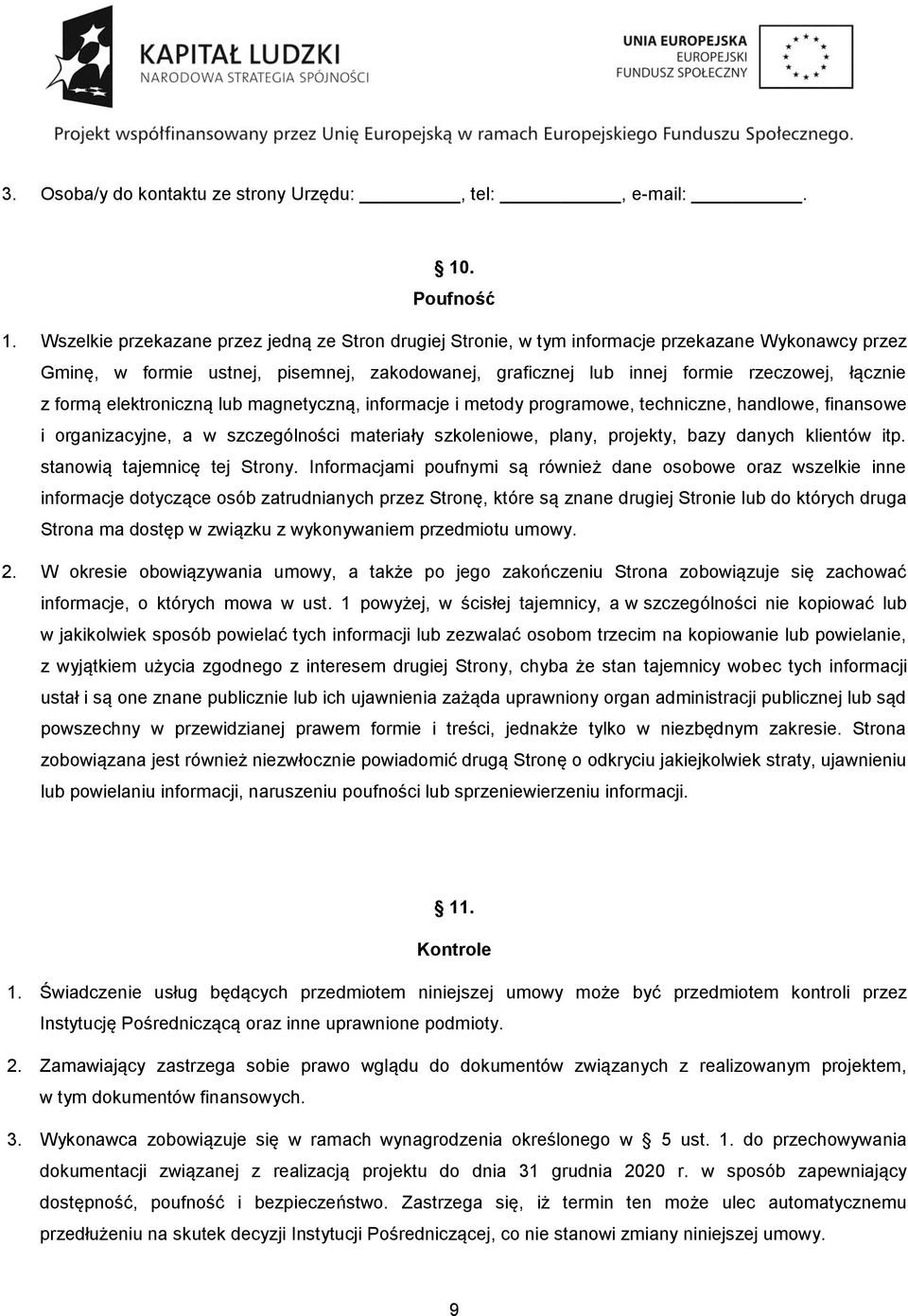 formą elektroniczną lub magnetyczną, informacje i metody programowe, techniczne, handlowe, finansowe i organizacyjne, a w szczególności materiały szkoleniowe, plany, projekty, bazy danych klientów