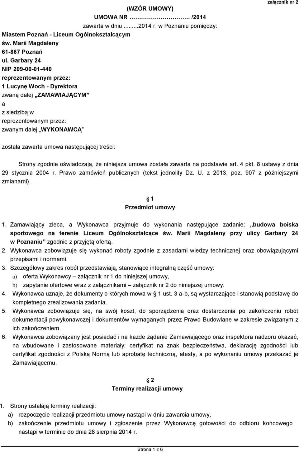 umowa następującej treści: Strony zgodnie oświadczają, że niniejsza umowa została zawarta na podstawie art. 4 pkt. 8 ustawy z dnia 29 stycznia 2004 r. Prawo zamówień publicznych (tekst jednolity Dz.