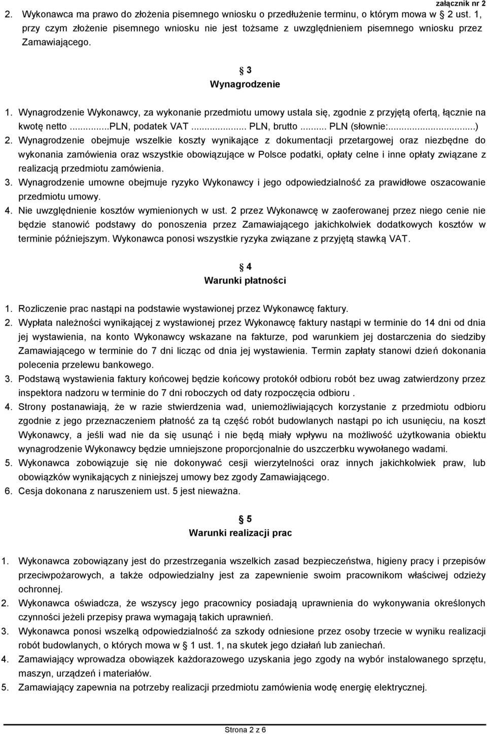 Wynagrodzenie Wykonawcy, za wykonanie przedmiotu umowy ustala się, zgodnie z przyjętą ofertą, łącznie na kwotę netto...pln, podatek VAT... PLN, brutto... PLN (słownie:...) 2.