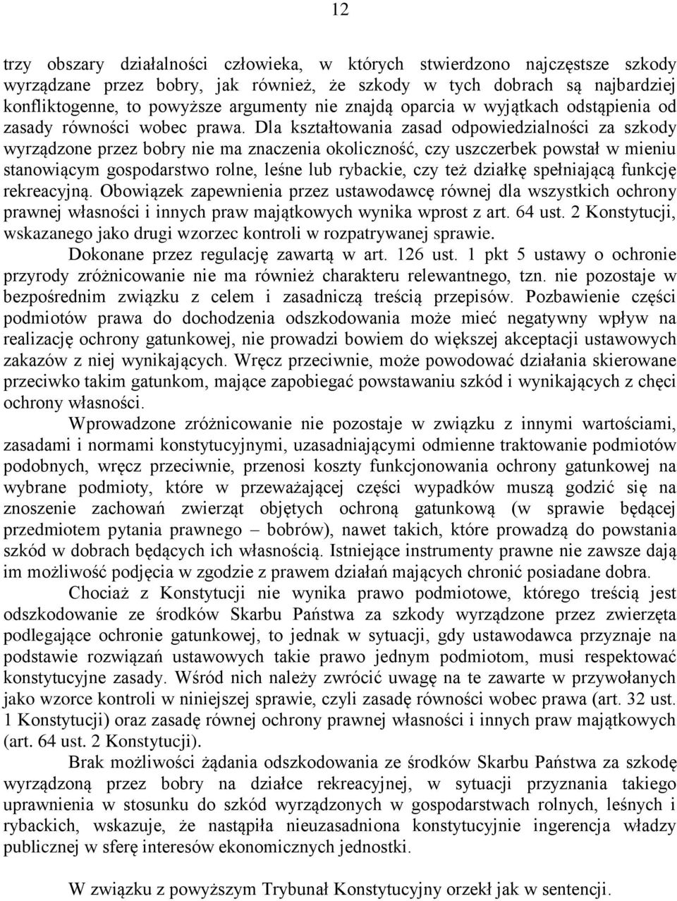 Dla kształtowania zasad odpowiedzialności za szkody wyrządzone przez bobry nie ma znaczenia okoliczność, czy uszczerbek powstał w mieniu stanowiącym gospodarstwo rolne, leśne lub rybackie, czy też