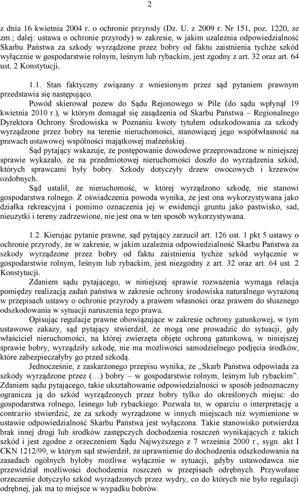 leśnym lub rybackim, jest zgodny z art. 32 oraz art. 64 ust. 2 Konstytucji. 1.1. Stan faktyczny związany z wniesionym przez sąd pytaniem prawnym przedstawia się następująco.