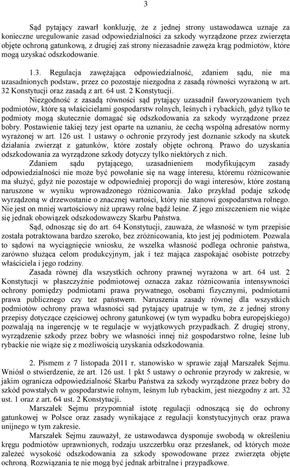 Regulacja zawężająca odpowiedzialność, zdaniem sądu, nie ma uzasadnionych podstaw, przez co pozostaje niezgodna z zasadą równości wyrażoną w art. 32 Konstytucji oraz zasadą z art. 64 ust.