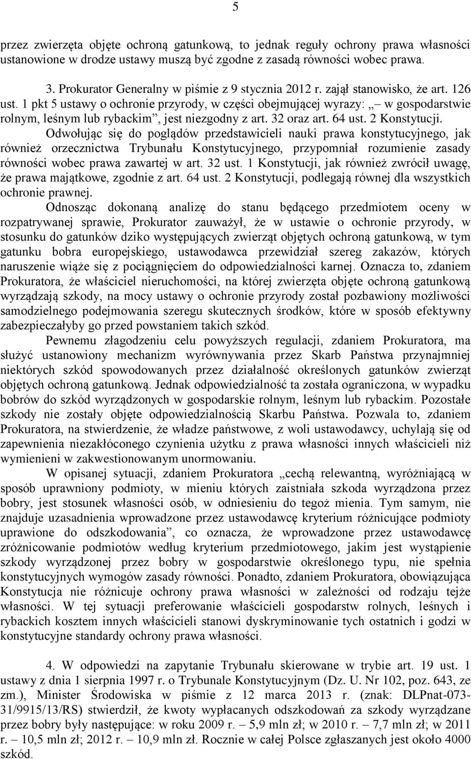 1 pkt 5 ustawy o ochronie przyrody, w części obejmującej wyrazy: w gospodarstwie rolnym, leśnym lub rybackim, jest niezgodny z art. 32 oraz art. 64 ust. 2 Konstytucji.