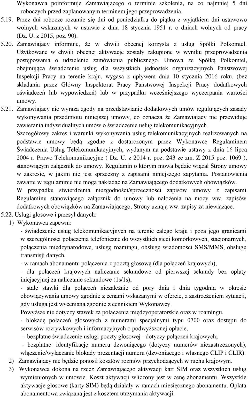 5, poz. 90). 5.20. Zamawiający informuje, że w chwili obecnej korzysta z usług Spółki Polkomtel.