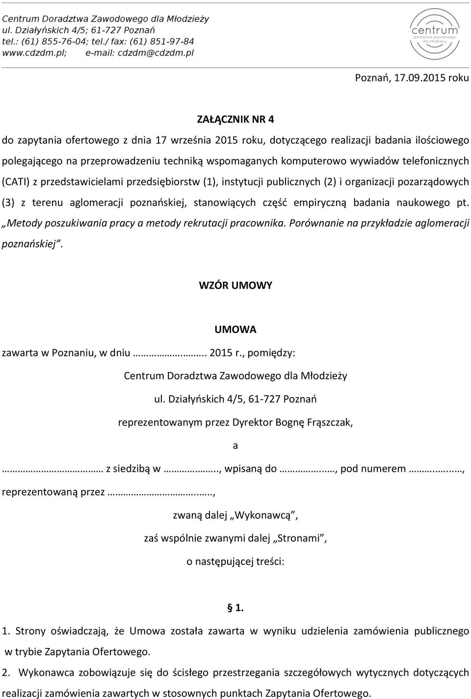 telefonicznych (CATI) z przedstawicielami przedsiębiorstw (1), instytucji publicznych (2) i organizacji pozarządowych (3) z terenu aglomeracji poznańskiej, stanowiących część empiryczną badania