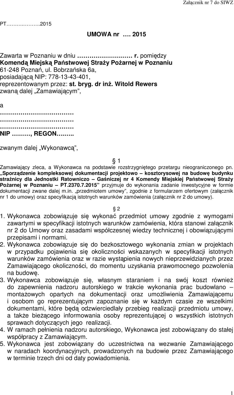 .. zwanym dalej Wykonawcą, 1 Zamawiający zleca, a Wykonawca na podstawie rozstrzygniętego przetargu nieograniczonego pn.