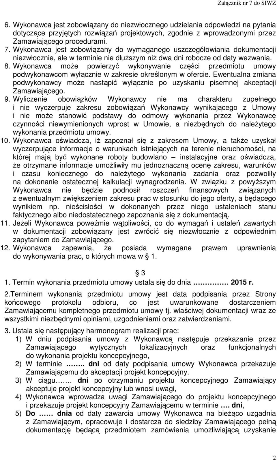 Wykonawca może powierzyć wykonywanie części przedmiotu umowy podwykonawcom wyłącznie w zakresie określonym w ofercie.