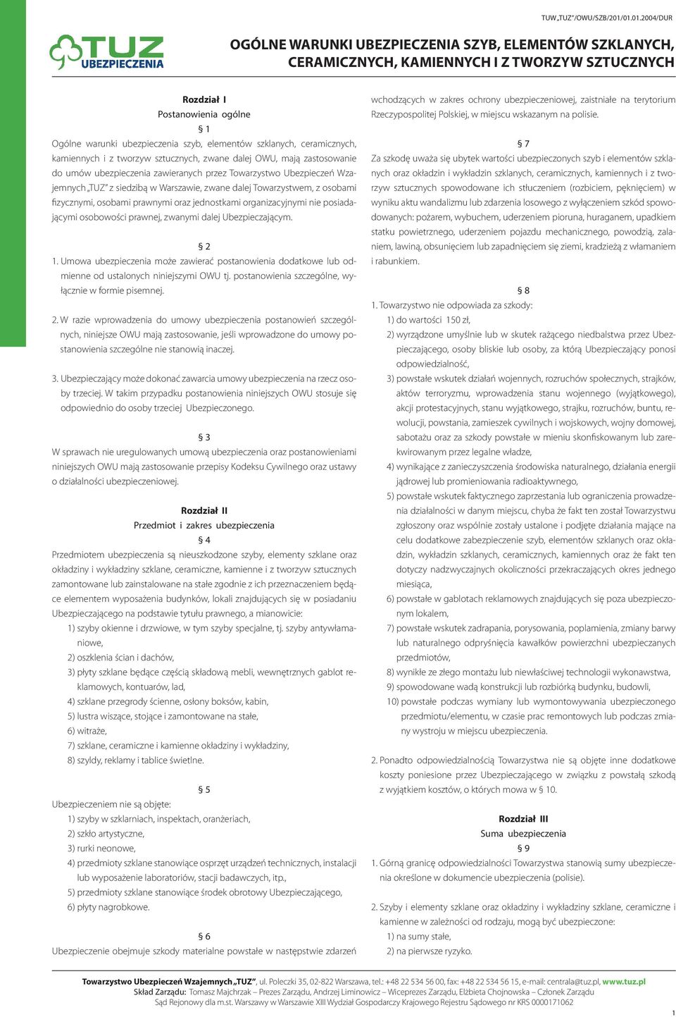 osobowości prawnej, zwanymi dalej Ubezpieczającym. 2 1. Umowa ubezpieczenia może zawierać postanowienia dodatkowe lub odmienne od ustalonych niniejszymi OWU tj.