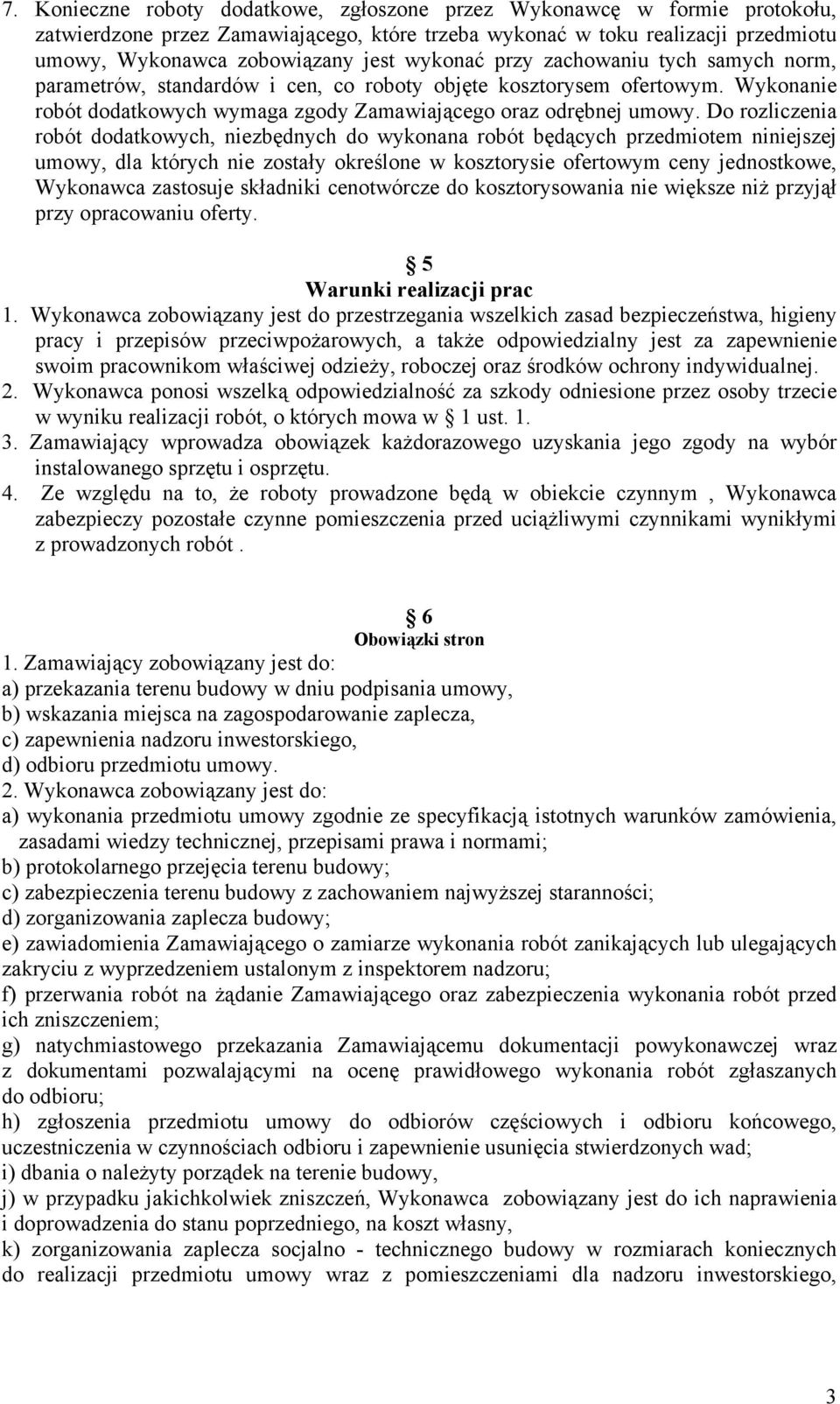 Do rozliczenia robót dodatkowych, niezbędnych do wykonana robót będących przedmiotem niniejszej umowy, dla których nie zostały określone w kosztorysie ofertowym ceny jednostkowe, Wykonawca zastosuje