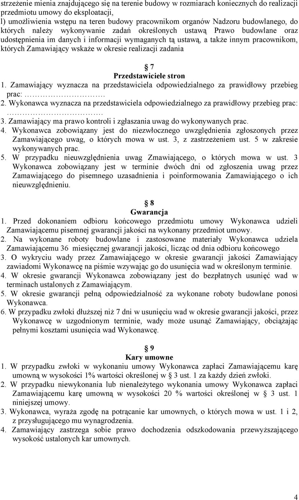 wskaże w okresie realizacji zadania 7 Przedstawiciele stron 1. Zamawiający wyznacza na przedstawiciela odpowiedzialnego za prawidłowy przebieg prac:. 2.