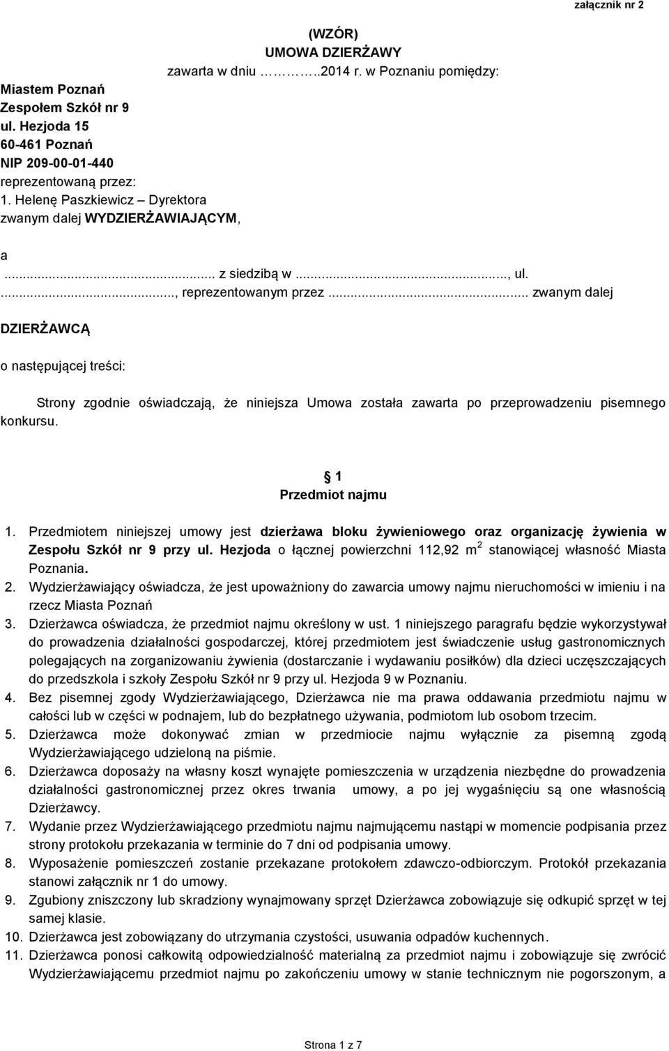 .. zwanym dalej DZIERŻAWCĄ o następującej treści: Strony zgodnie oświadczają, że niniejsza Umowa została zawarta po przeprowadzeniu pisemnego konkursu. 1 Przedmiot najmu 1.