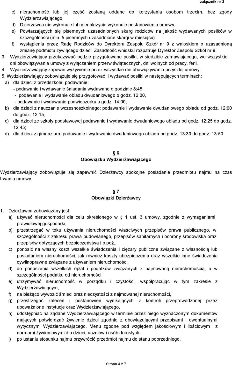 f) wystąpienia przez Radę Rodziców do Dyrektora Zespołu Szkół nr 9 z wnioskiem o uzasadnioną zmianę podmiotu żywiącego dzieci. Zasadność wniosku rozpatruje Dyrektor Zespołu Szkół nr 9. 3.