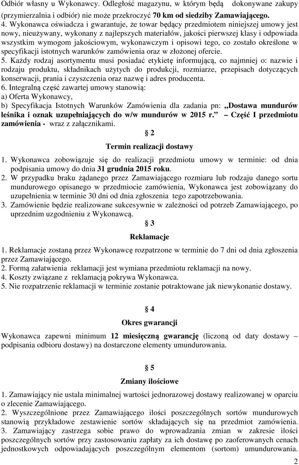 jakościowym, wykonawczym i opisowi tego, co zostało określone w specyfikacji istotnych warunków zamówienia oraz w złożonej ofercie. 5.