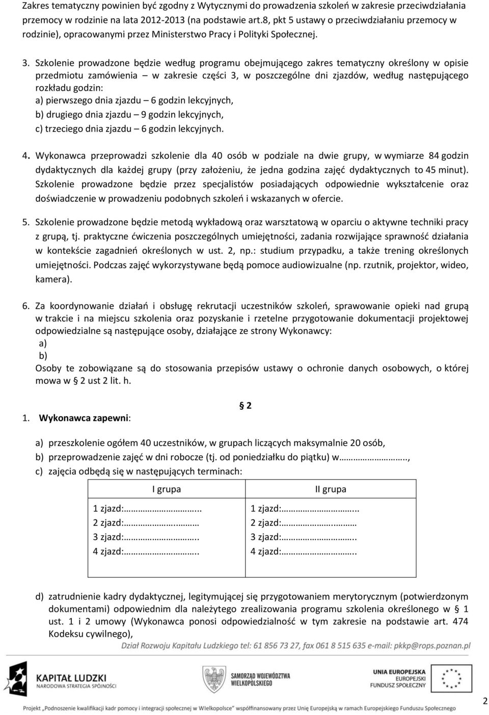 Szkolenie prowadzone będzie według programu obejmującego zakres tematyczny określony w opisie przedmiotu zamówienia w zakresie części 3, w poszczególne dni zjazdów, według następującego rozkładu