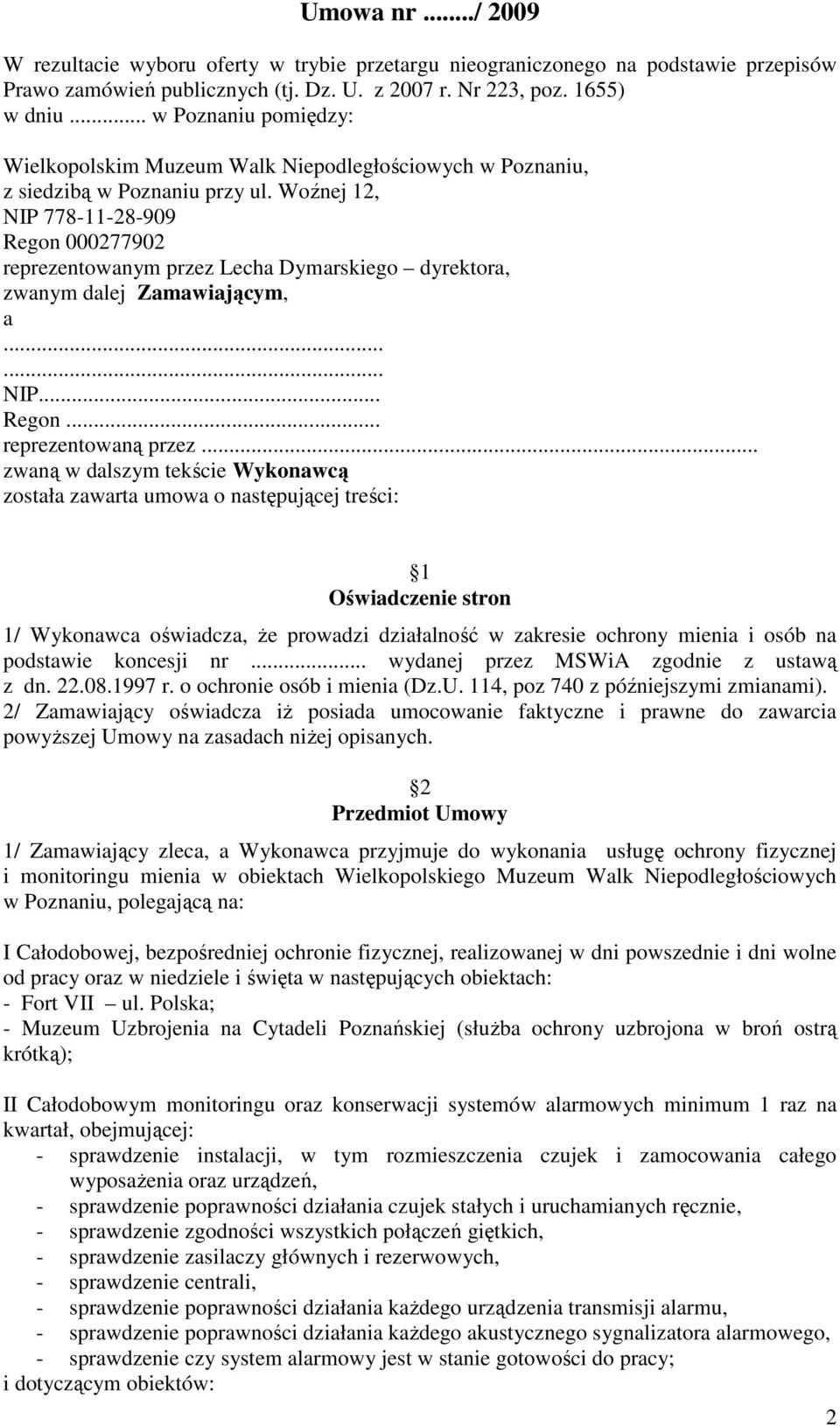 Woźnej 12, NIP 778-11-28-909 Regon 000277902 reprezentowanym przez Lecha Dymarskiego dyrektora, zwanym dalej Zamawiającym, a...... NIP... Regon... reprezentowaną przez.