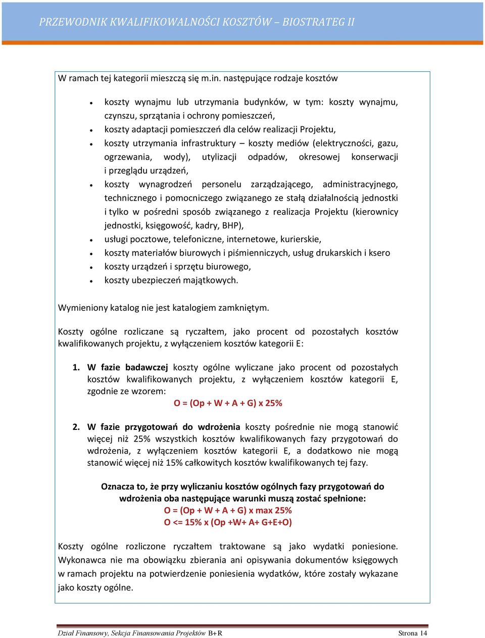 koszty utrzymania infrastruktury koszty mediów (elektryczności, gazu, ogrzewania, wody), utylizacji odpadów, okresowej konserwacji i przeglądu urządzeń, koszty wynagrodzeń personelu zarządzającego,