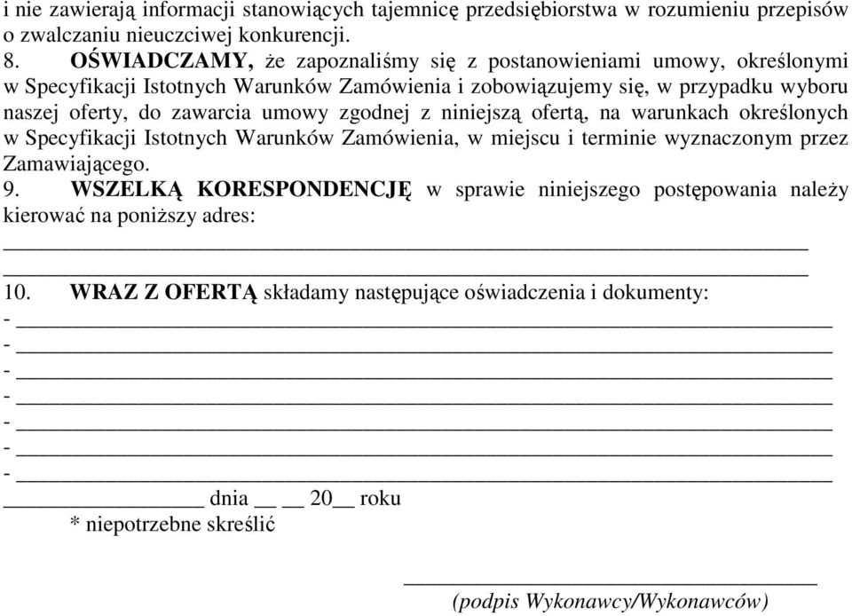 zawarcia umowy zgodnej z niniejszą ofertą, na warunkach określonych w Specyfikacji Istotnych Warunków Zamówienia, w miejscu i terminie wyznaczonym przez Zamawiającego. 9.