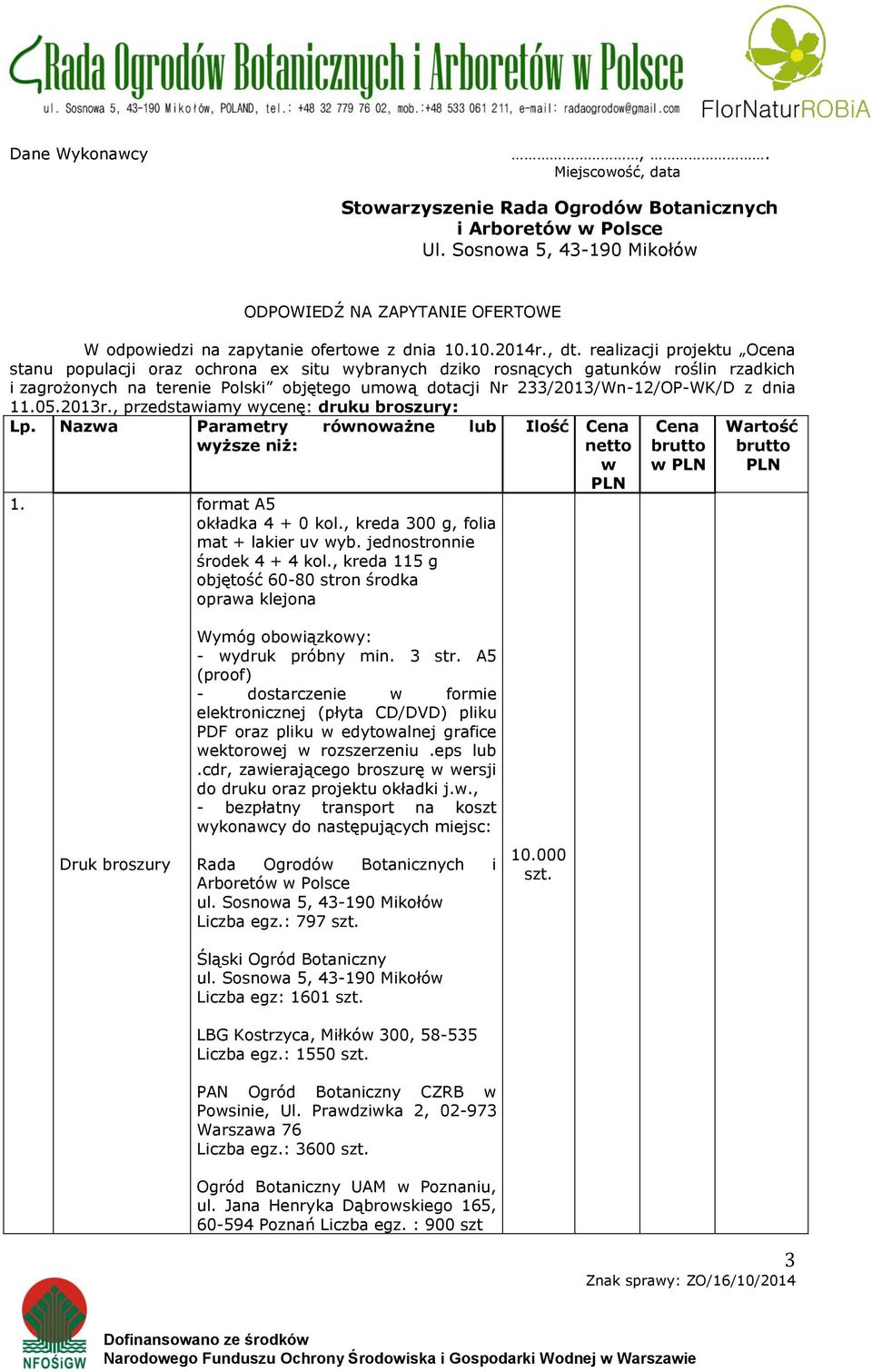 realizacji projektu Ocena stanu populacji oraz ochrona ex situ wybranych dziko rosnących gatunków roślin rzadkich i zagrożonych na terenie Polski objętego umową dotacji Nr 233/2013/Wn-12/OP-WK/D z