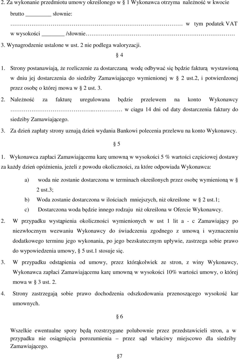 2, i potwierdzonej przez osobę o której mowa w 2 ust. 3. 2. NaleŜność za fakturę uregulowana będzie przelewem na konto Wykonawcy.. w ciągu 14 dni od daty dostarczenia faktury do siedziby Zamawiającego.