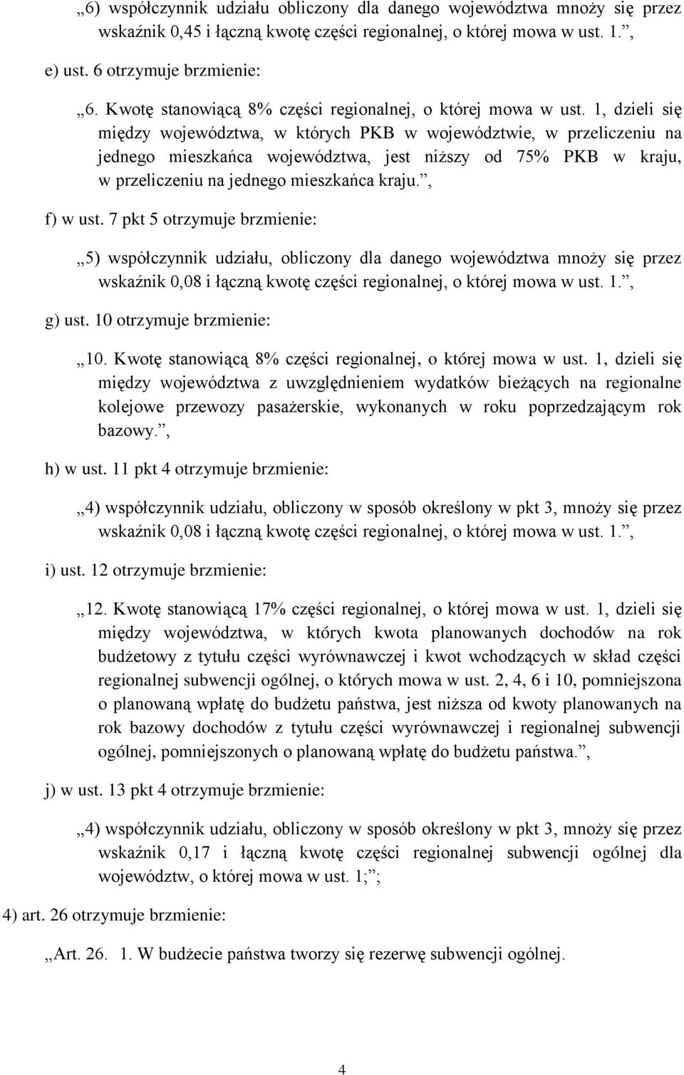 1, dzieli się między województwa, w których PKB w województwie, w przeliczeniu na jednego mieszkańca województwa, jest niższy od 75% PKB w kraju, w przeliczeniu na jednego mieszkańca kraju., f) w ust.