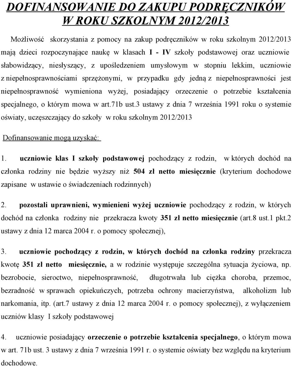 niepełnosprawność wymieniona wyżej, posiadający orzeczenie o potrzebie kształcenia specjalnego, o którym mowa w art.71b ust.