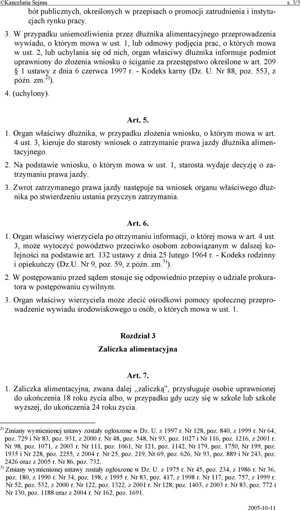 209 1 ustawy z dnia 6 czerwca 1997 r. - Kodeks karny (Dz. U. Nr 88, poz. 553, z późn. zm. 2) ). 4. (uchylony). Art. 5. 1. Organ właściwy dłużnika, w przypadku złożenia wniosku, o którym mowa w art.