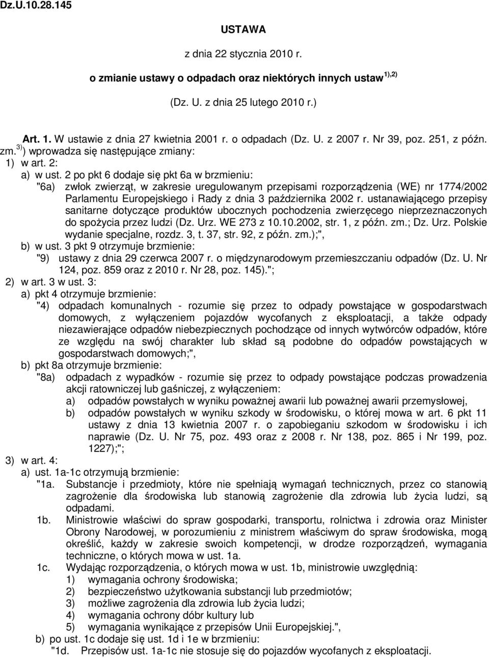 2 po pkt 6 dodaje się pkt 6a w brzmieniu: "6a) zwłok zwierząt, w zakresie uregulowanym przepisami rozporządzenia (WE) nr 1774/2002 Parlamentu Europejskiego i Rady z dnia 3 października 2002 r.