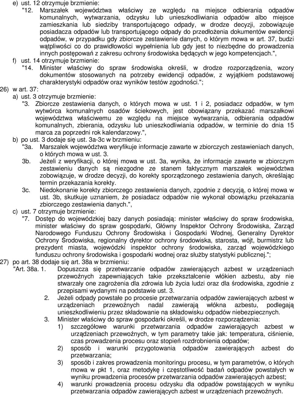 w drodze decyzji, zobowiązuje posiadacza odpadów lub transportującego odpady do przedłożenia dokumentów ewidencji odpadów, w przypadku gdy zbiorcze zestawienie danych, o którym mowa w art.