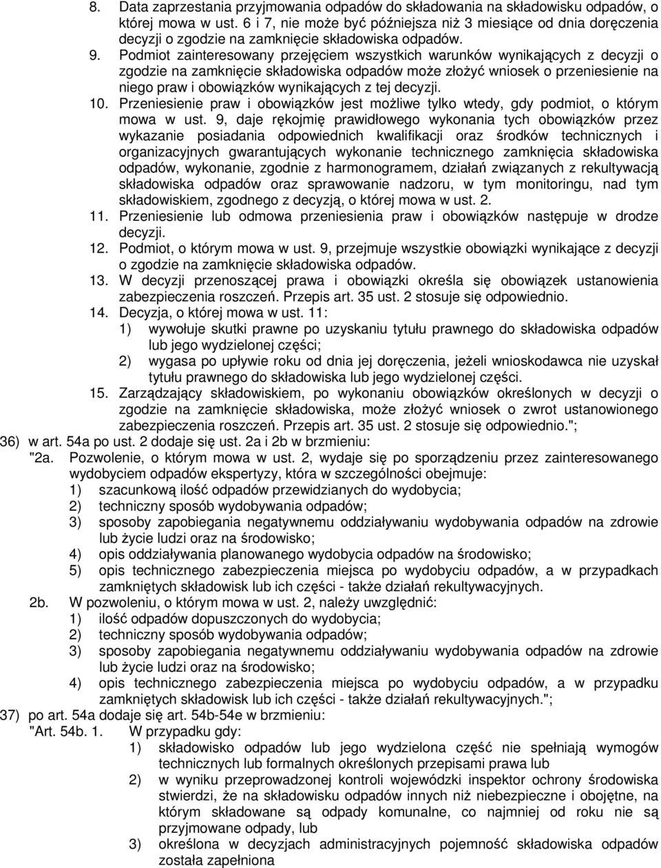 Podmiot zainteresowany przejęciem wszystkich warunków wynikających z decyzji o zgodzie na zamknięcie składowiska odpadów może złożyć wniosek o przeniesienie na niego praw i obowiązków wynikających z