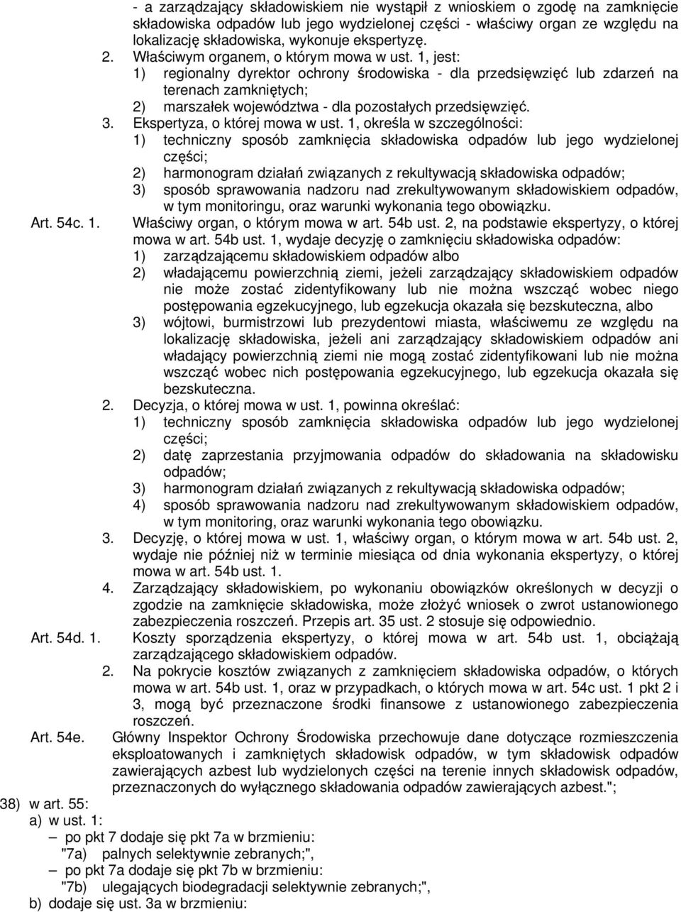 1, jest: 1) regionalny dyrektor ochrony środowiska - dla przedsięwzięć lub zdarzeń na terenach zamkniętych; 2) marszałek województwa - dla pozostałych przedsięwzięć. 3.