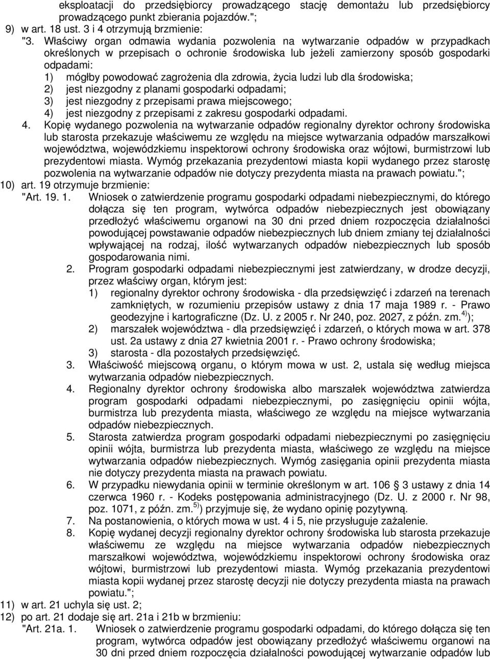 zagrożenia dla zdrowia, życia ludzi lub dla środowiska; 2) jest niezgodny z planami gospodarki odpadami; 3) jest niezgodny z przepisami prawa miejscowego; 4) jest niezgodny z przepisami z zakresu