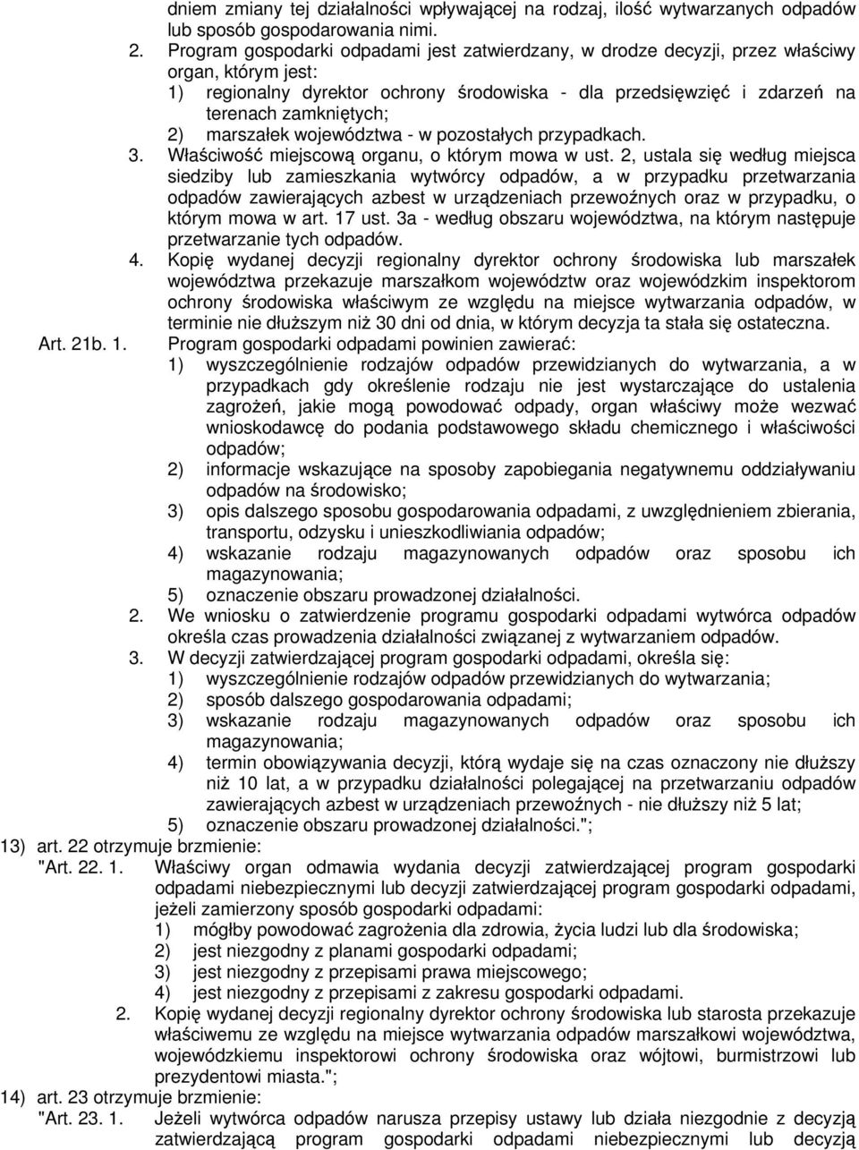 marszałek województwa - w pozostałych przypadkach. 3. Właściwość miejscową organu, o którym mowa w ust.