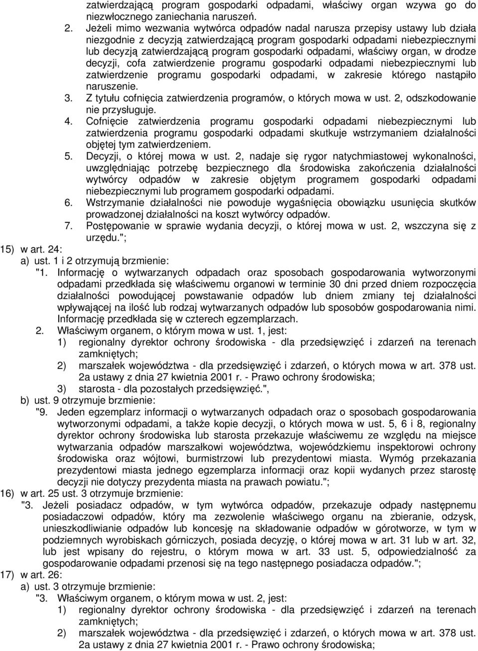 gospodarki odpadami, właściwy organ, w drodze decyzji, cofa zatwierdzenie programu gospodarki odpadami niebezpiecznymi lub zatwierdzenie programu gospodarki odpadami, w zakresie którego nastąpiło
