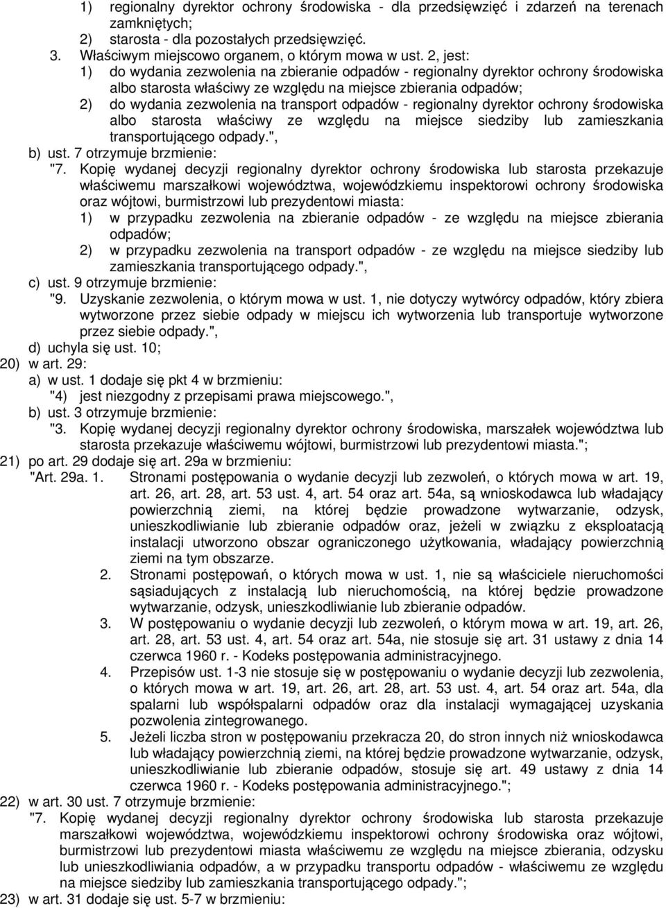 odpadów - regionalny dyrektor ochrony środowiska albo starosta właściwy ze względu na miejsce siedziby lub zamieszkania transportującego odpady.", b) ust. 7 otrzymuje brzmienie: "7.