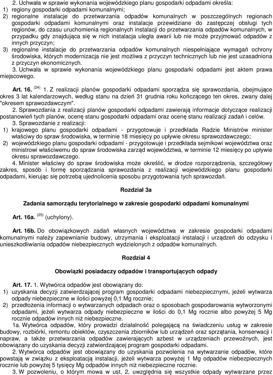 komunalnych, w przypadku gdy znajdująca się w nich instalacja uległa awarii lub nie może przyjmować odpadów z innych przyczyn; 3) regionalne instalacje do przetwarzania odpadów komunalnych