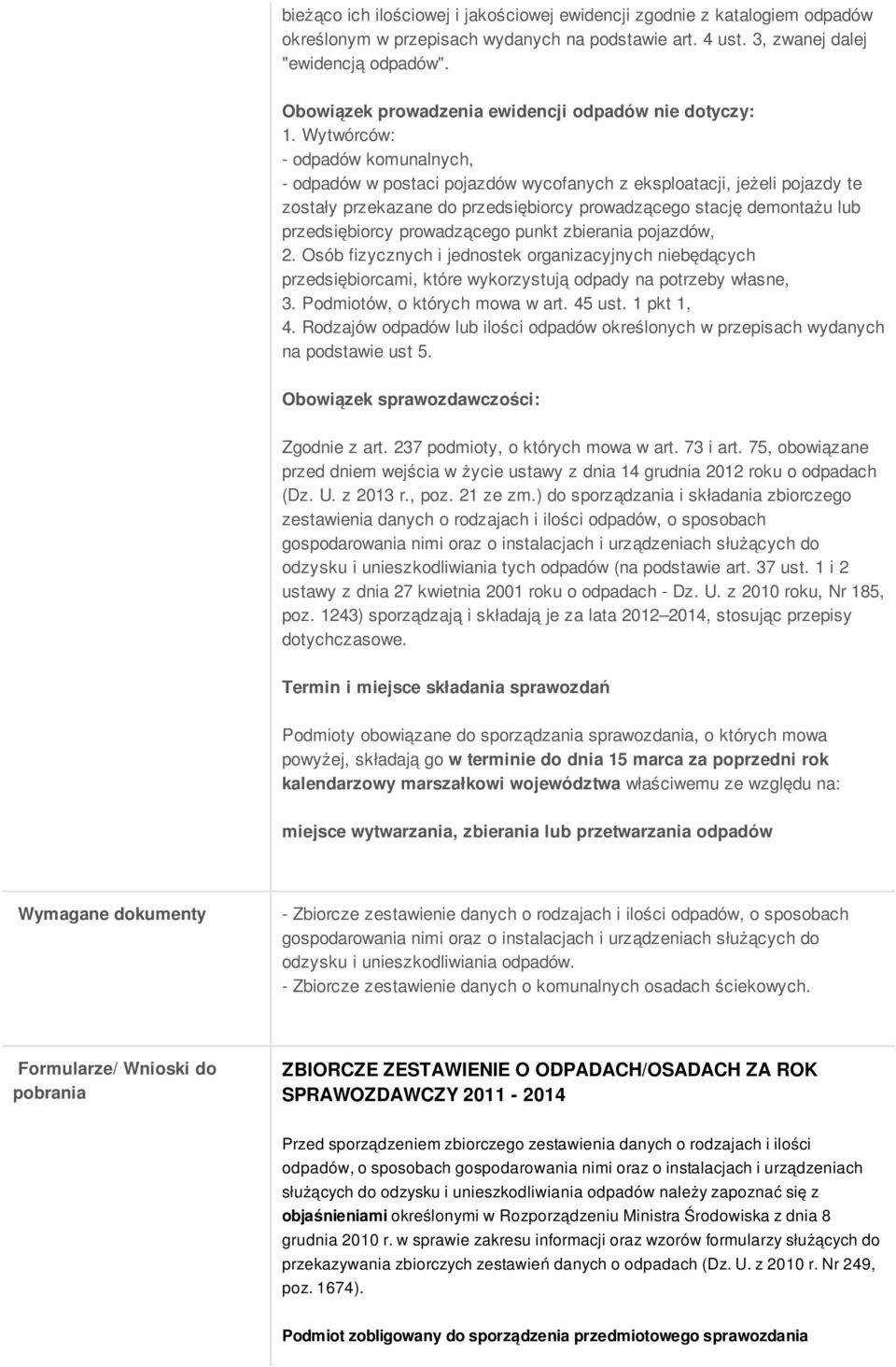 Wytwórców: - odpadów komunalnych, - odpadów w postaci pojazdów wycofanych z eksploatacji, jeżeli pojazdy te zostały przekazane do przedsiębiorcy prowadzącego stację demontażu lub przedsiębiorcy