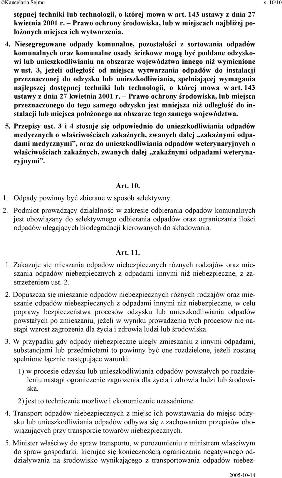 Niesegregowane odpady komunalne, pozostałości z sortowania odpadów komunalnych oraz komunalne osady ściekowe mogą być poddane odzyskowi lub unieszkodliwianiu na obszarze województwa innego niż