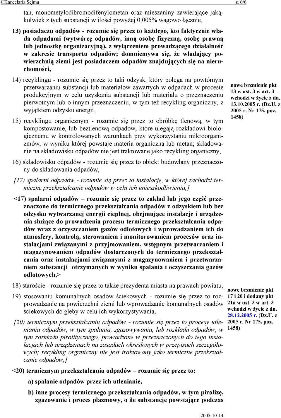faktycznie włada odpadami (wytwórcę odpadów, inną osobę fizyczną, osobę prawną lub jednostkę organizacyjną), z wyłączeniem prowadzącego działalność w zakresie transportu odpadów; domniemywa się, że