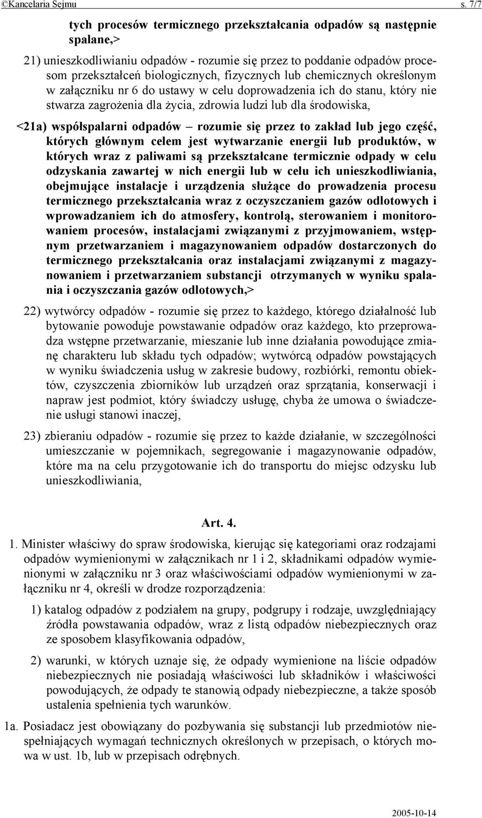 chemicznych określonym w załączniku nr 6 do ustawy w celu doprowadzenia ich do stanu, który nie stwarza zagrożenia dla życia, zdrowia ludzi lub dla środowiska, <21a) współspalarni odpadów rozumie się