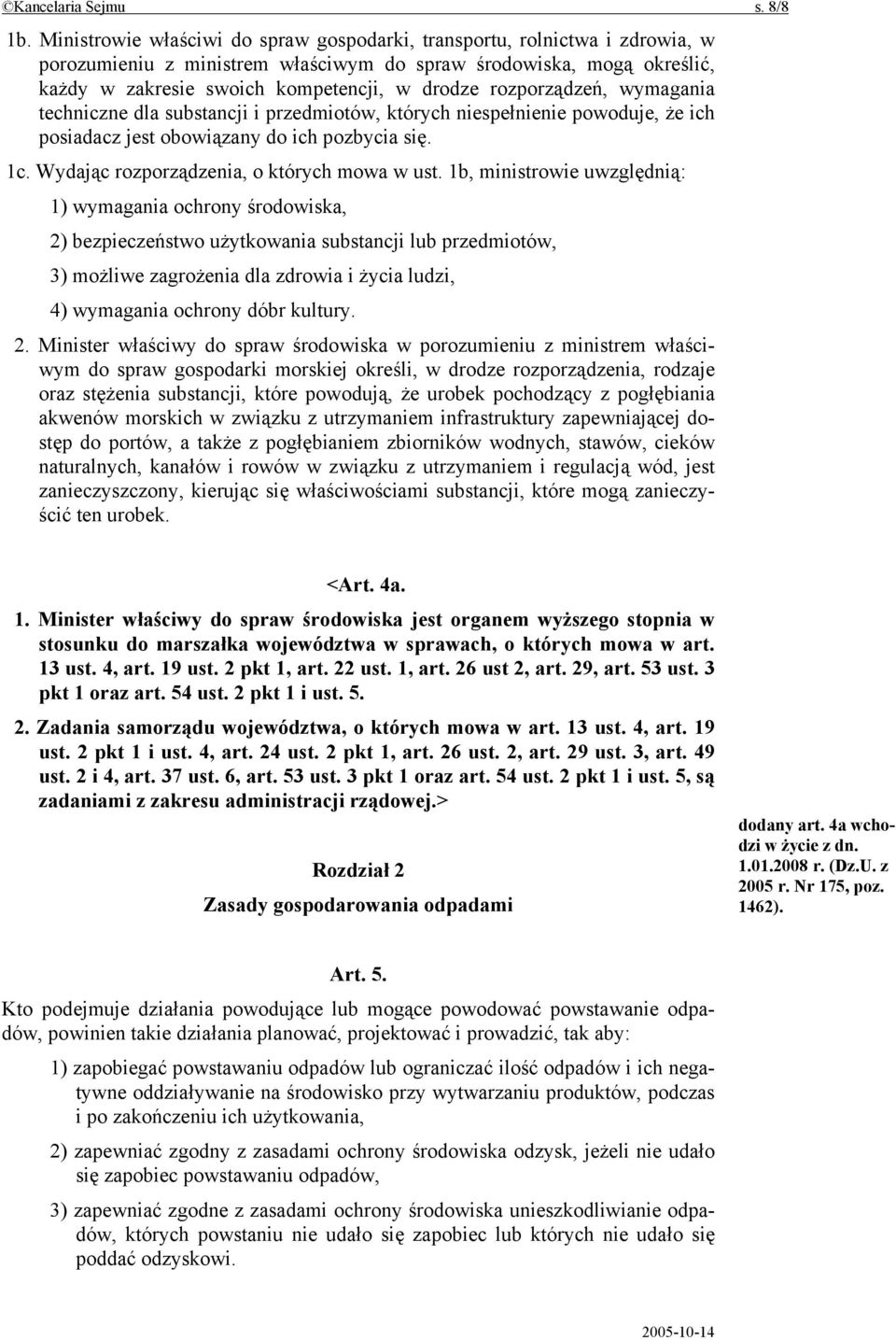 rozporządzeń, wymagania techniczne dla substancji i przedmiotów, których niespełnienie powoduje, że ich posiadacz jest obowiązany do ich pozbycia się. 1c. Wydając rozporządzenia, o których mowa w ust.