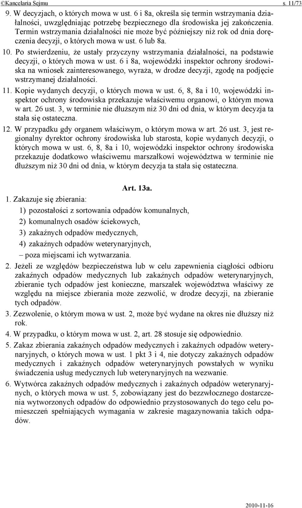 Po stwierdzeniu, że ustały przyczyny wstrzymania działalności, na podstawie decyzji, o których mowa w ust.