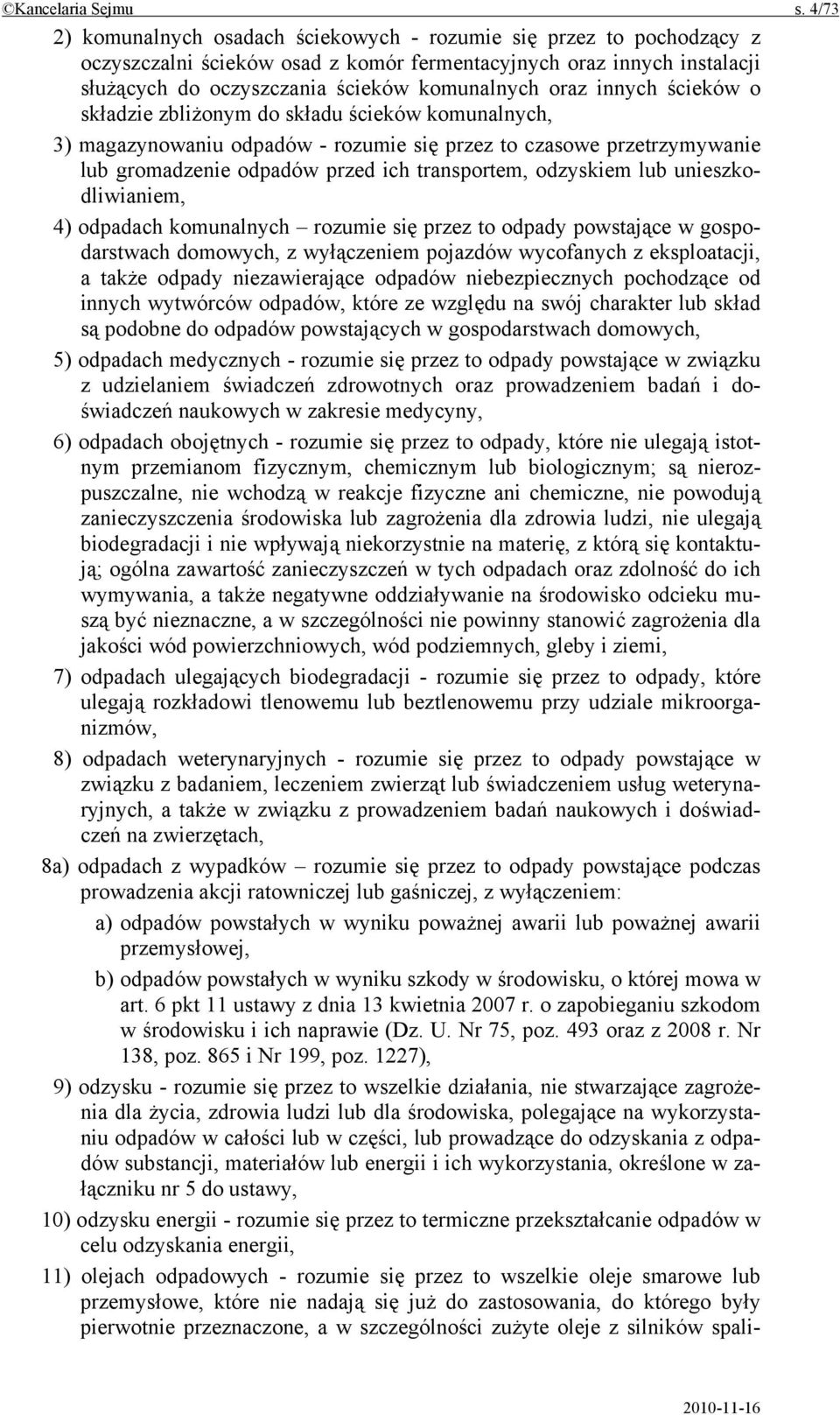 innych ścieków o składzie zbliżonym do składu ścieków komunalnych, 3) magazynowaniu odpadów - rozumie się przez to czasowe przetrzymywanie lub gromadzenie odpadów przed ich transportem, odzyskiem lub